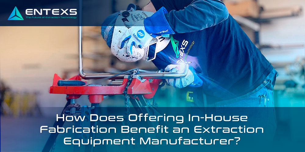 How Does Offering In-House Fabrication Benefit an Extraction Equipment Manufacturer