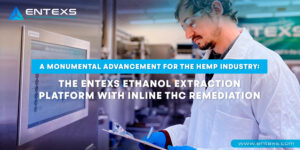 The ENTEXS Ethanol Extraction Platform with Inline THC Remediation