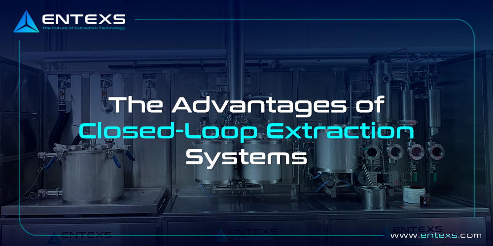 The Advantages of Closed-Loop Extraction Systems