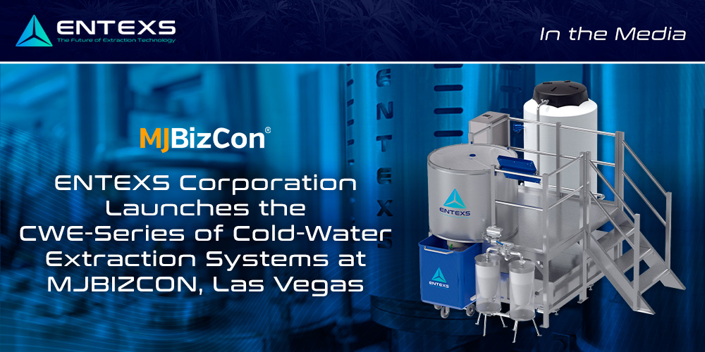 ENTEXS Corporation Launches the CWE-Series of Cold-Water Extraction Systems at MJBIZCON