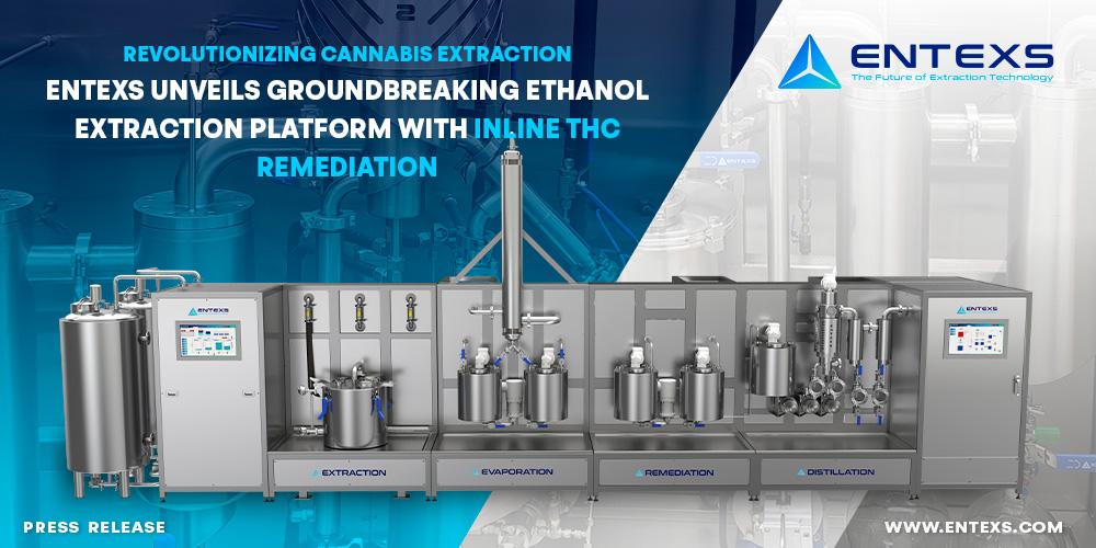 Revolutionizing Cannabis Extraction: ENTEXS Unveils Groundbreaking Ethanol Extraction Platform with Inline THC Remediation
